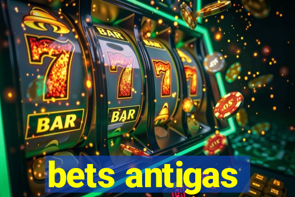 bets antigas